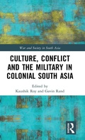 Cover: Culture, Conflict and the Military in Colonial South Asia - Routledge India