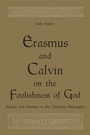 Cover: Erasmus and Calvin on the Foolishness of God - University of Toronto Press