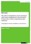 Cover: The effects of legislation on the municipal solid waste management in the European Union in the context of greenhouse gas emissions - GRIN Verlag