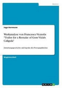 Abbildung von: Werkanalyse von Francesco Vezzolis "Trailer for a Remake of Gore Vidals Caligula" - GRIN Verlag