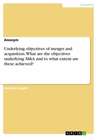 Abbildung von: Underlying objectives of merger and acquisition. What are the objectives underlying M&A and to what extent are these achieved? - GRIN Verlag