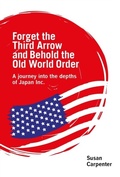 Cover: Forget the Third Arrow and Behold the Old World Order - Distributed By Ingram Spark