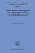 Cover: Das Schuldverschreibungsgesetz und die kollektive Bindung von Anleihebedingungen. - Duncker & Humblot