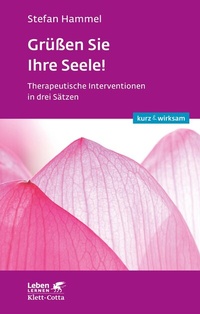 Abbildung von: Grüßen Sie Ihre Seele! (Leben lernen: kurz & wirksam) - Klett-Cotta