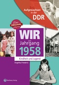 Cover: Aufgewachsen in der DDR - Wir vom Jahrgang 1958 - Kindheit und Jugend - Wartberg