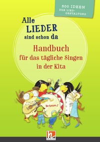 Abbildung von: Alle Lieder sind schon da. Handbuch für das tägliche Singen in der Kita - Helbling Verlag