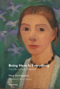 Cover: Being Here Is Everything - The Life of Paula Modersohn-Becker - Semiotext (E)