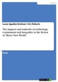 Cover: The impacts and tradeoffs of technology, communism and inequality in the fiction of Brave New World - GRIN Verlag