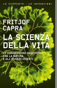Abbildung von: La scienza della vita. Le connessioni nascoste fra la natura e gli esseri viventi - BUR Saggi;Rizzoli
