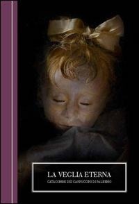 Abbildung von: La veglia eterna. Catacombe dei Cappuccini di Palermo. Ediz. italiana e inglese - Bizzarro bazar;Logos