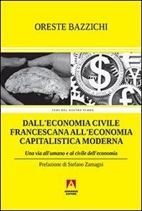 Abbildung von: Dall'economia civile francescana all'economia capitalistica moderna. Una via all'umano e al civile dell'economia - Temi del nostro tempo;Armando Editore