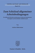 Cover: Zum Schicksal allgemeiner Arbeitsbedingungen. - Duncker & Humblot