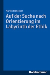 Abbildung von: Auf der Suche nach Orientierung im Labyrinth der Ethik - Kohlhammer
