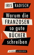 Cover: Warum die Franzosen so gute B&uuml;cher schreiben - Rowohlt