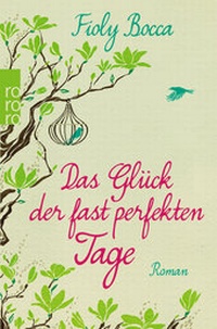 Abbildung von: Das Glück der fast perfekten Tage - Rowohlt Taschenbuch