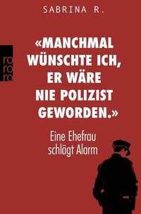 Abbildung von: «Manchmal wünschte ich, er wäre nie Polizist geworden.» - Rowohlt Taschenbuch