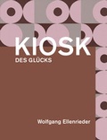 Cover: Wolfgang Ellenrieder: Kiosk des Gl&uuml;cks - Lubok Verlag
