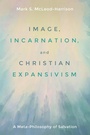 Cover: Image, Incarnation, and Christian Expansivism - Wipf & Stock Publishers