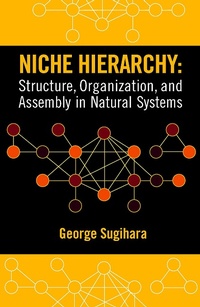 Enlarge image Cover: Niche Hierarchy: Structure, Organization, and Assembly in Natural Systems - J. Ross Publishing