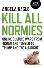 Cover: Kill All Normies - Online culture wars from 4chan and Tumblr to Trump and the alt-right - Zero Books
