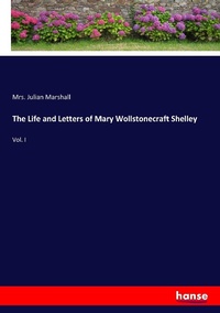 Enlarge image Cover: The Life and Letters of Mary Wollstonecraft Shelley - Hansebooks
