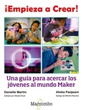 Cover: &iexcl;Empieza a crear! : una gu&iacute;a para acercar los j&oacute;venes al mundo maker - Marcombo