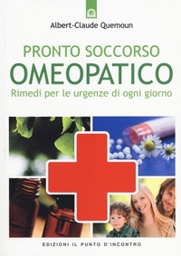 Abbildung von: Pronto soccorso omeopatico. Rimedi per le uregenze di ogni giorno - Salute e benessere;Edizioni Il Punto d'Incontro
