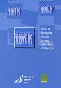 Enlarge image Cover: Guide to Developing Effective Learning Networks in Construction - Construction Industry Research & Information Association (CIRIA)