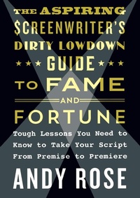 Abbildung von: The Aspiring Screenwriter's Dirty Lowdown Guide to Fame and Fortune - St. Martin's Griffin