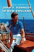 Cover: John F. Kennedy in New England - Arcadia Publishing Library Editions