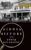 Cover: Hidden History of the Upper Rio Grande - History Press Library Editions