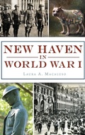 Cover: New Haven in World War I - History Press Library Editions