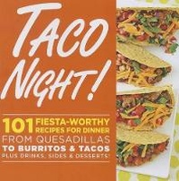 Abbildung von: Taco Night!: 101 Fiesta-Worthy Recipes for Dinner--from Quesadillas to Burritos & Tacos Plus Drinks, Sides & Desserts! - Oxmoor House, Incorporated