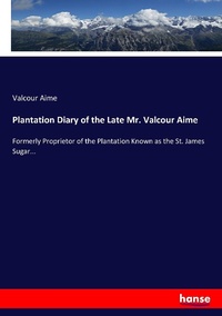 Abbildung von: Plantation Diary of the Late Mr. Valcour Aime - Hansebooks