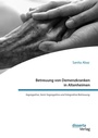 Bild: Betreuung von Demenzkranken in Altenheimen. Segregative, Semi-Segregative und Integrative Betreuung - disserta Verlag