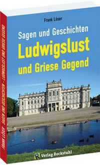 Abbildung von: Sagen und Geschichten LUDWIGSLUST und Griese Gegend - Verlag Rockstuhl