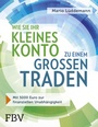 Bild: Wie Sie Ihr kleines Konto zu einem gro&szlig;en traden - FinanzBuch Verlag