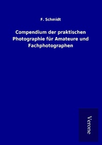 Abbildung von: Compendium der praktischen Photographie für Amateure und Fachphotographen - TP Verone Publishing
