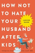 Cover: How Not to Hate Your Husband After Kids - Little, Brown and Company