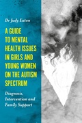 Cover: A Guide to Mental Health Issues in Girls and Young Women on the Autism Spectrum - Jessica Kingsley Publishers
