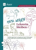 Cover: Mama werden und Lehrerin bleiben - Auer Verlag in der AAP Lehrerwelt GmbH