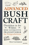 Cover: Advanced Bushcraft. &Uuml;berleben in der Wildnis: Der ultimative Praxisf&uuml;hrer f&uuml;r Fortgeschrittene - Anaconda Verlag