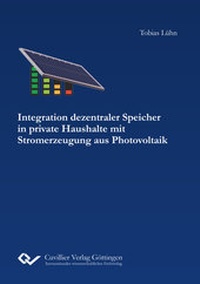Abbildung von: Integration dezentraler Speicher in private Haushalte mit Stromerzeugung aus Photovoltaik - Cuvillier Verlag