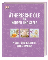 Abbildung von: Ätherische Öle für Körper und Seele - Dorling Kindersley Verlag