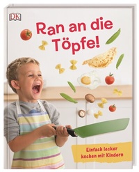 Abbildung von: Ran an die Töpfe! - Dorling Kindersley Verlag