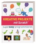 Cover: Kreative Projekte mit Scratch supereasy programmieren - Dorling Kindersley Verlag