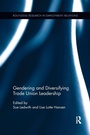 Cover: Gendering and Diversifying Trade Union Leadership - Routledge