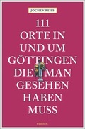 Cover: 111 Orte in und um G&ouml;ttingen, die man gesehen haben muss - Emons Verlag
