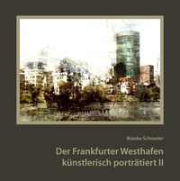 Abbildung von: Der Frankfurter Westhafen künstlerisch porträtiert II - BoD - Books on Demand