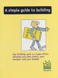 Cover: A Simple Guide to Building - Construction Industry Research & Information Association (CIRIA)